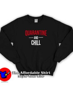 Pandemic Coronavirus Quarantine And Chill Sweatshirt