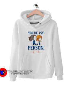 You're My Person Grey's Anatomy Tv Show Hoodie