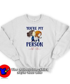 You're My Person Grey's Anatomy Tv Show Sweatshirt