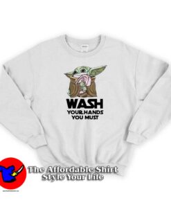 Baby Yoda Wash Your Hands You Must Coronavirus Sweatshirt