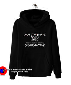 Funny Fathers Day 2020 Quarantine Hoodie
