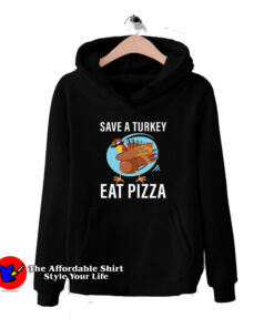 Save A Turkey Eat A Pizza Unisex Hoodie