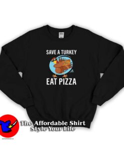 Save A Turkey Eat A Pizza Unisex Sweatshirt