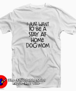 Stay At Home Dog Mom Graphic T-Shirt