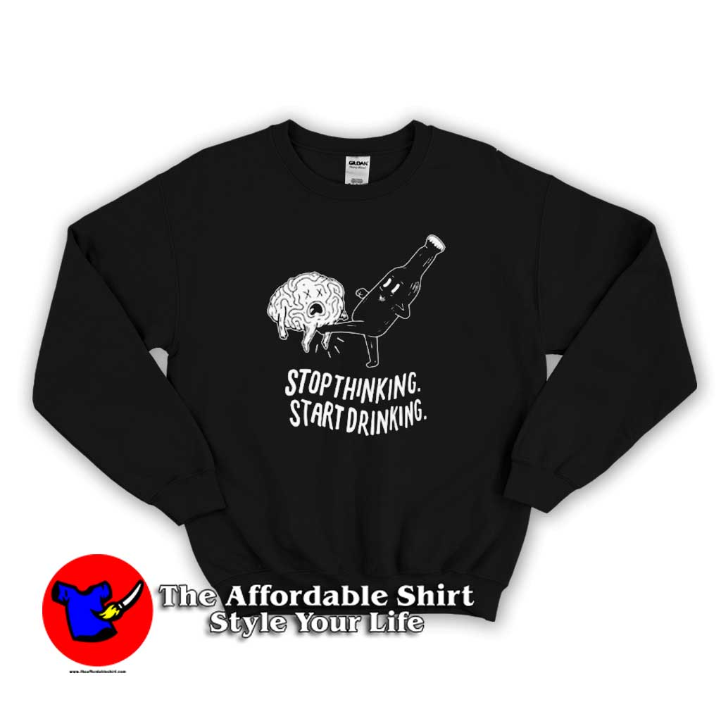 Stop Thinking Start Drinking Unisex Sweater 510x510 image Stop Thinking Start Drinking Unisex Sweater 510x510 Stop Thinking Start Drinking Unisex Sweatshirt Cheap