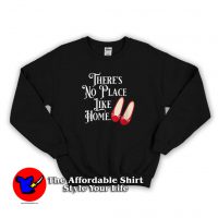 There's No Place Like Home Wizard of Oz Sweatshirt