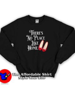 There's No Place Like Home Wizard of Oz Sweatshirt