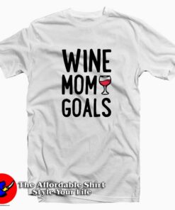 Wine Mom Goals Unisex T-Shirt