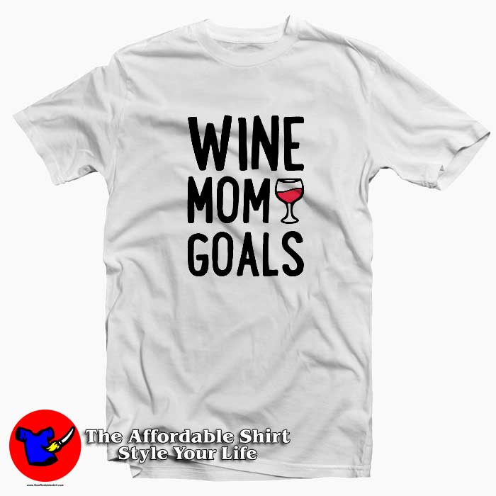 Wine Mom Goals Tshirt 510x510 image Wine Mom Goals Tshirt 510x510 Wine Mom Goals Unisex T Shirt Cheap