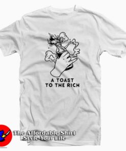 A Toast To The Rich Unisex T-shirt