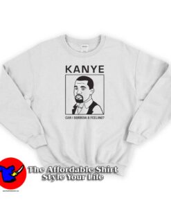 Kanye West Can I Borrow A Feeling Sweatshirt
