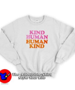 Kind Human Human Kind Funny Sweatshirt