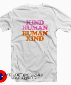 Kind Human Human Kind Funny T-shirt Cheap