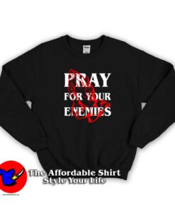 Pray For The Enemies Unisex Sweatshirt