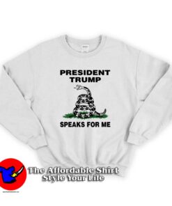 President Trump Speaks For Me Sweatshirt