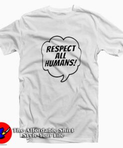 Respect All Humans Social Justice T Shirt