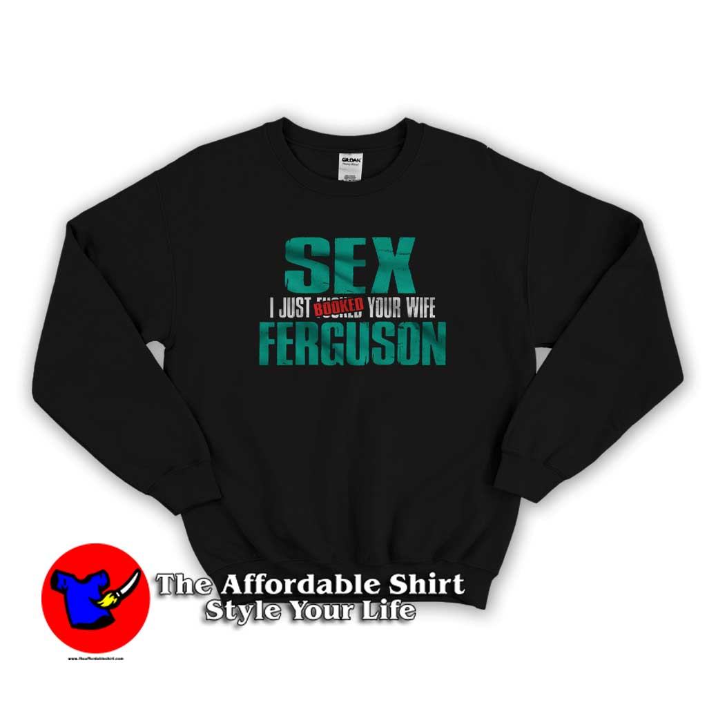Sex Ferguson – I Just Booked Your Wife Sweater 510x510 image Sex Ferguson – I Just Booked Your Wife Sweater 510x510 Sex Ferguson I Just Booked Your Wife Unisex Sweatshirt Cheap