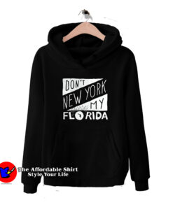 Top Don’t New York My Florida Unisex Hoodie