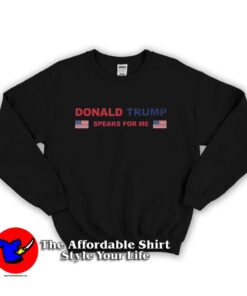 Trump Speaks for Me Old Glory Election 2020 Sweatshirt