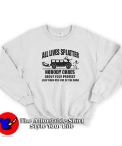 All Lives Splatter Nobody Cares Unisex Sweatshirt