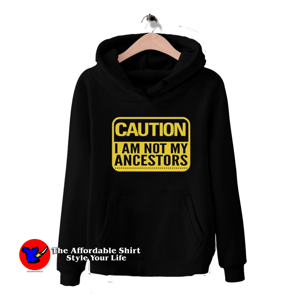 Caution Im Not Ancestors Unisex Hoodie 510x510 image Caution Im Not Ancestors Unisex Hoodie 510x510 Caution I'm Not Ancestors Unisex Hoodie