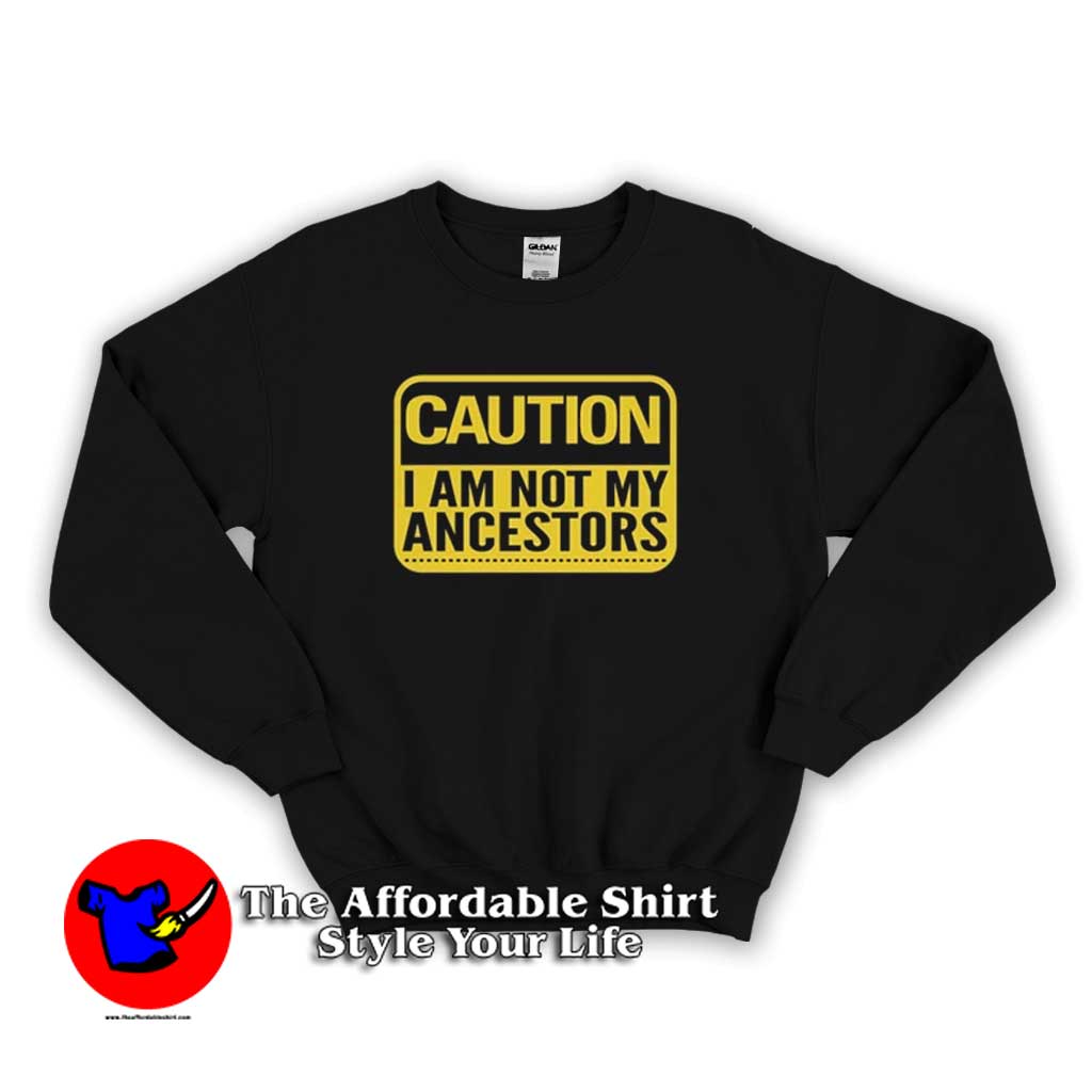 Caution Im Not Ancestors Unisex Sweater 510x510 image Caution Im Not Ancestors Unisex Sweater 510x510 Caution I'm Not Ancestors Unisex Sweatshirt On Sale
