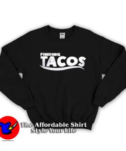 Finding Tacos Parody Unisex adult Sweatshirt