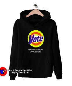 Funny Vote Removes Sturbborn Orange Stains Hoodie