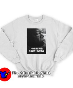 Rest In Power John Lewis Good Trouble Sweatshirt