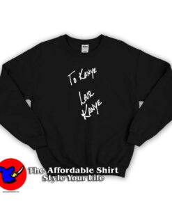 Kanye West Yeezus Life of Pablo Love Kanye Sweatshirt