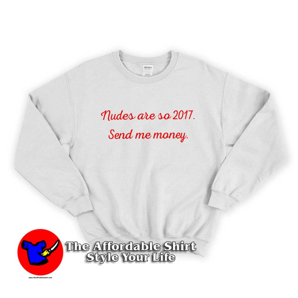 Nudes Are So 2017 Send Me Money Unisex Sweater 510x510 image Nudes Are So 2017 Send Me Money Unisex Sweater 510x510 Nudes Are So 2017 Send Me Money Unisex Sweatshirt On Sale