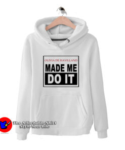 Olivia De Havilland Made Me Do It Unisex Hoodie