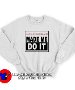 Olivia De Havilland Made Me Do It Unisex Sweatshirt