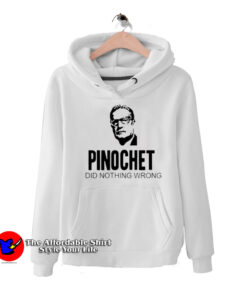 Pinochet Did Nothing Wrong Unisex Hoodie