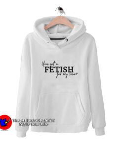 Selena You've Got a Fetish for My Love Hoodie
