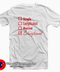 Single Complicated Married Entanglement Tshirt
