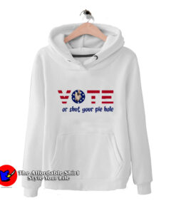 Vote Or Shut Your Pie Hole Unisex Hoodie