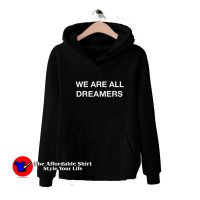 We Are All Dreamers Slogan Unisex Hoodie