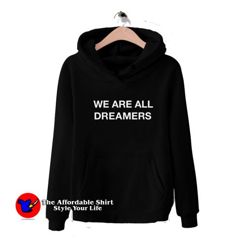 WE ARE All DREAMERS HoodieTAS 500x500 We Are All Dreamers Slogan Unisex Hoodie Cheap