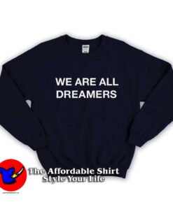 We Are All Dreamers Slogan Unisex Sweatshirt