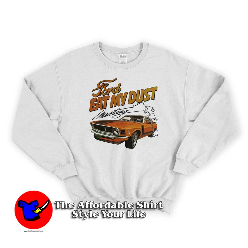 Ford Eat My Dust Mustang Unisex Sweater 510x510 image Ford Eat My Dust Mustang Unisex Sweater 510x510 Ford Eat My Dust Mustang Unisex Sweatshirt On Sale