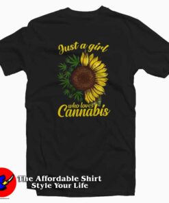 Just A Girl Who Loves Cannabis And Sunflower T-shirt
