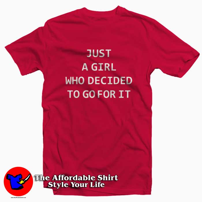 Just a Girl That Decided to Go For It Tshirt 510x510 image Just a Girl That Decided to Go For It Tshirt 510x510 Just a Girl That Decided to Go For It T shirt On Sale