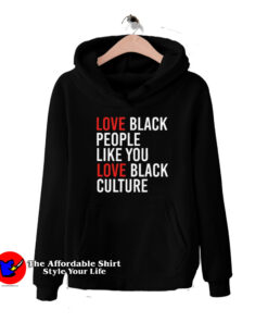 Love Black People Like You Love Black Culture Hoodie