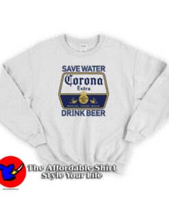 Save Water Drink Beer Corona Unisex Sweatshirt