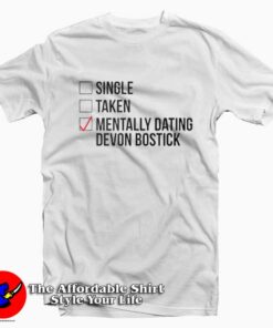 Single Taken Mentally Dating Devon Bostick T-shirt
