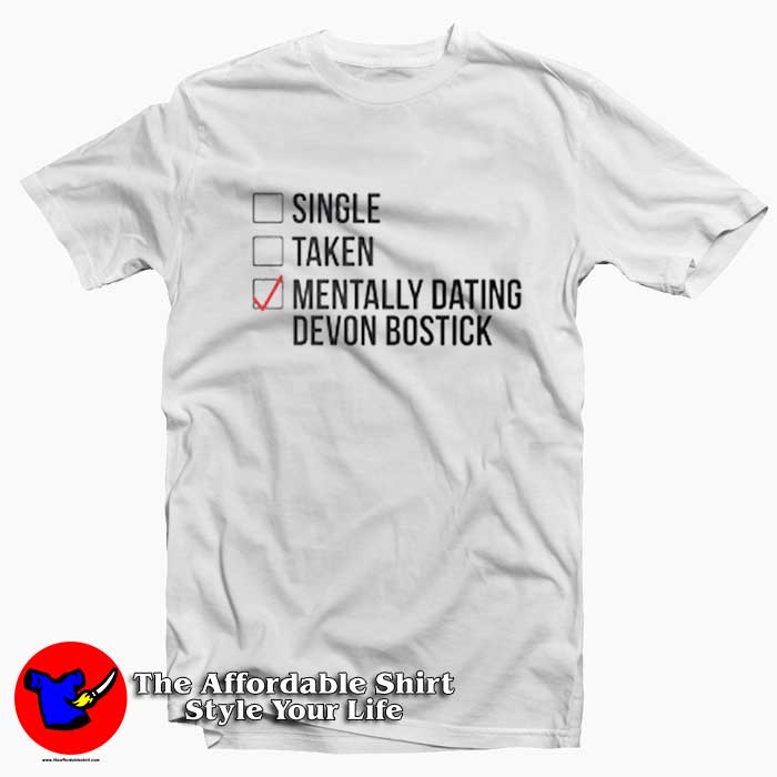 Single Taken Mentally Dating Devon Bostick Tshirt 510x510 image Single Taken Mentally Dating Devon Bostick Tshirt 510x510 Single Taken Mentally Dating Devon Bostick T shirt On Sale