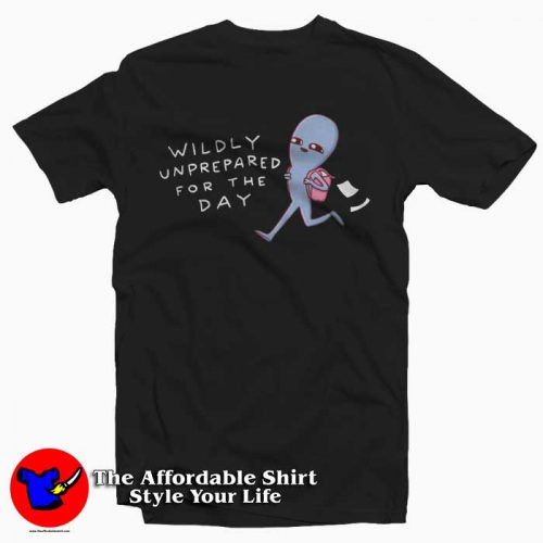 Strange Planet Wildly Unprepared For The Day T shirt 500x500 Strange Planet Wildly Unprepared For The Day T shirt Cheap