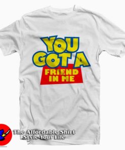 Toy Story You Got A Friend In Me T-shirt