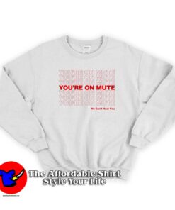 Vintage You're On Mute We Can't Hear You Sweatshirt